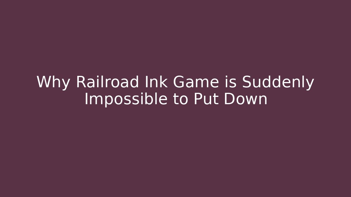 Why Railroad Ink Game is Suddenly Impossible to Put Down