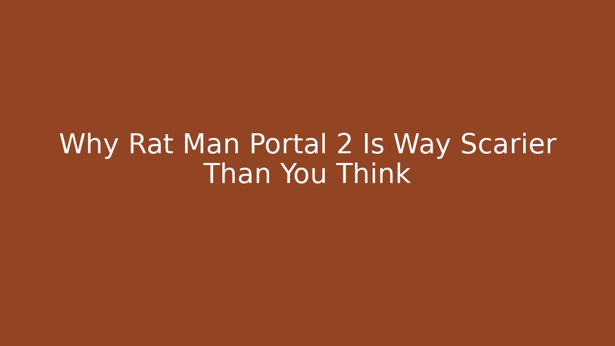 Why Rat Man Portal 2 Is Way Scarier Than You Think