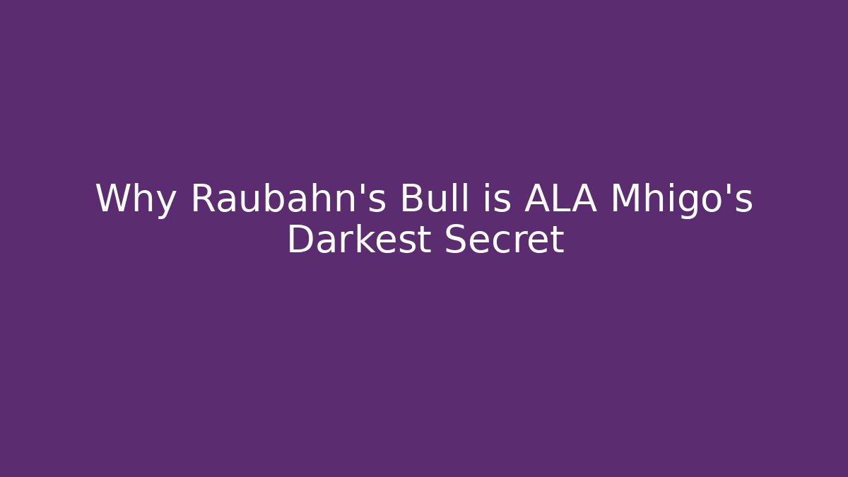 Why Raubahn's Bull is ALA Mhigo's Darkest Secret