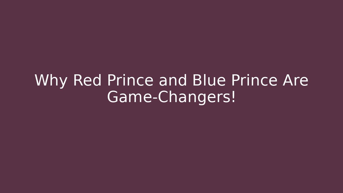 Why Red Prince and Blue Prince Are Game-Changers!