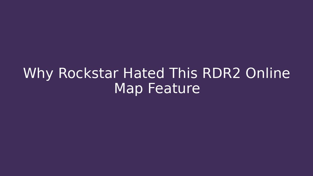 Why Rockstar Hated This RDR2 Online Map Feature