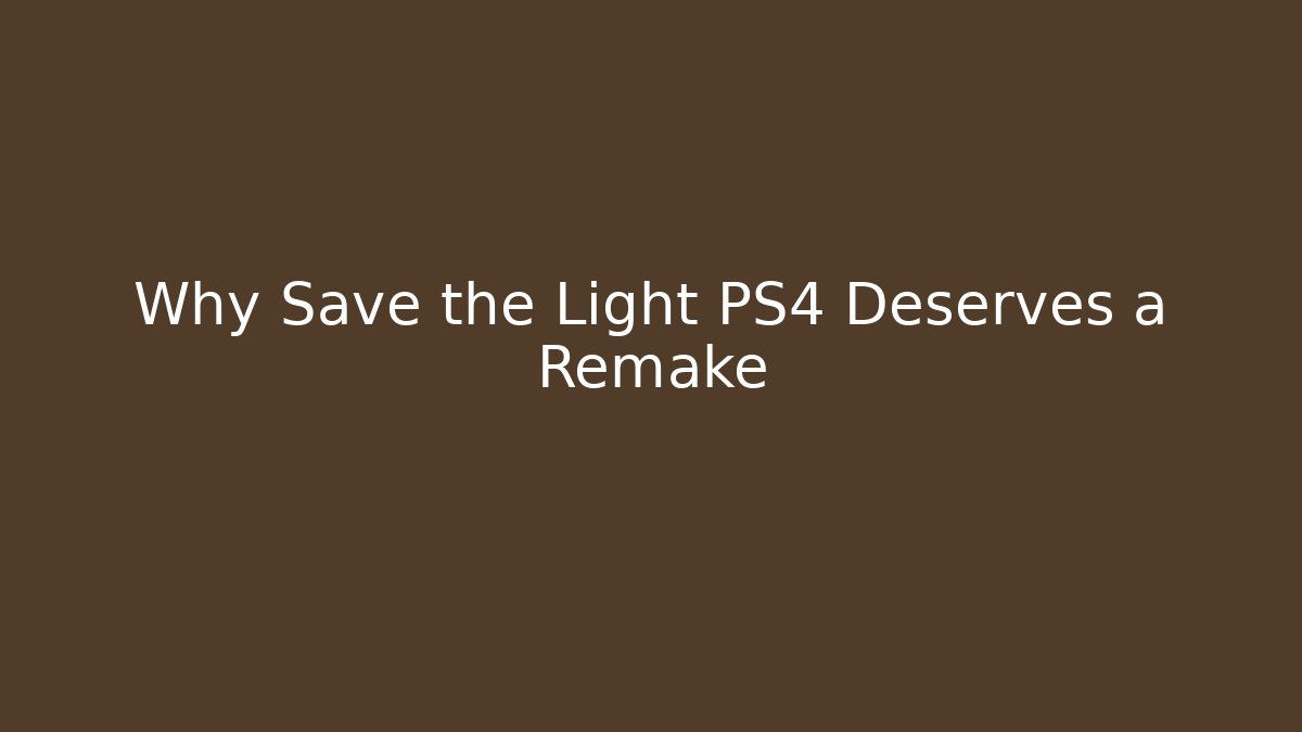Why Save the Light PS4 Deserves a Remake