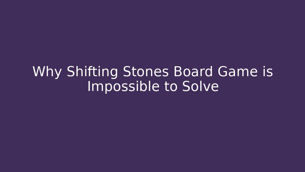 Why Shifting Stones Board Game is Impossible to Solve - Sports History Weekly
