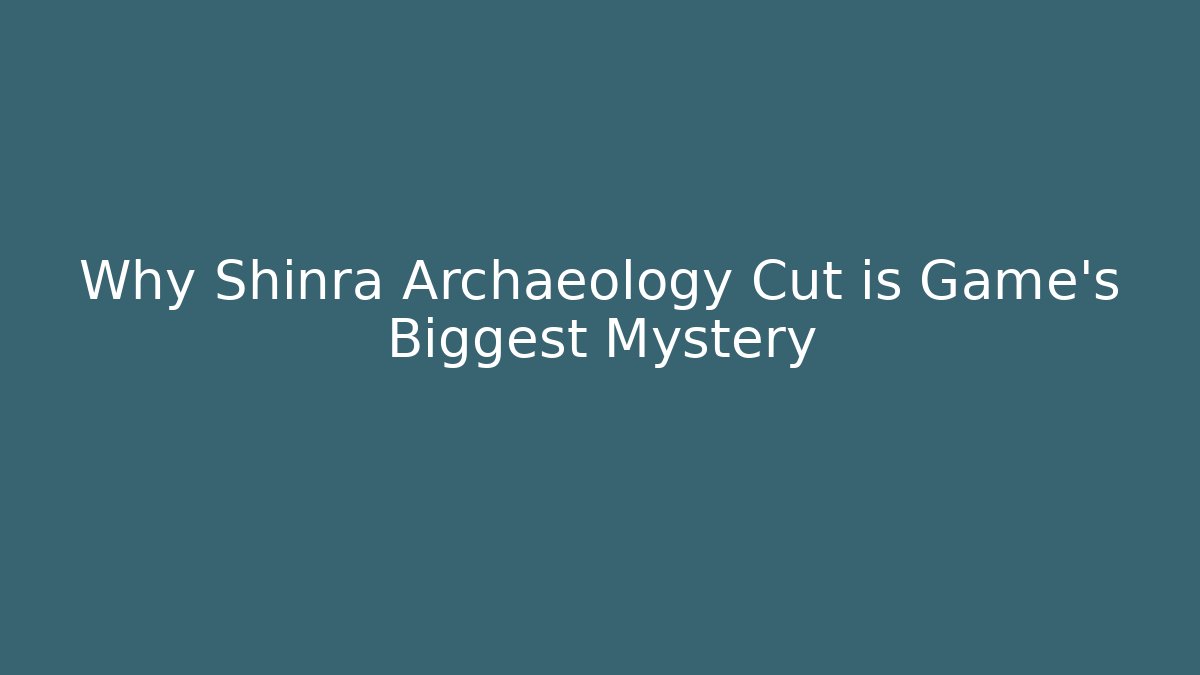 Why Shinra Archaeology Cut is Game's Biggest Mystery