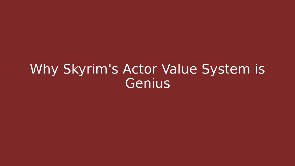 Why Skyrim's Actor Value System is Genius
