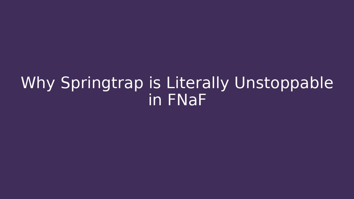 Why Springtrap is Literally Unstoppable in FNaF - Sports History Weekly