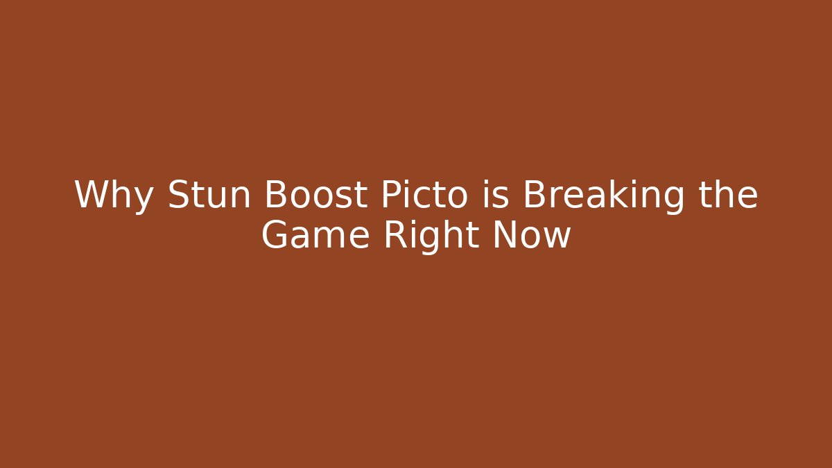 Why Stun Boost Picto is Breaking the Game Right Now