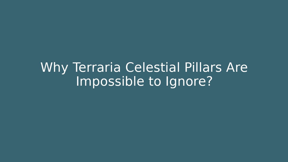 Why Terraria Celestial Pillars Are Impossible to Ignore?