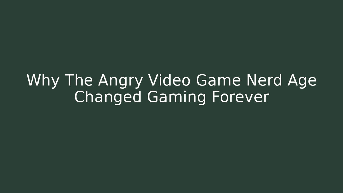 Why The Angry Video Game Nerd Age Changed Gaming Forever