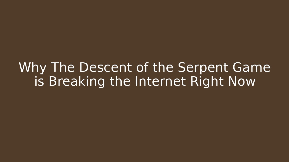 Why The Descent of the Serpent Game is Breaking the Internet Right Now