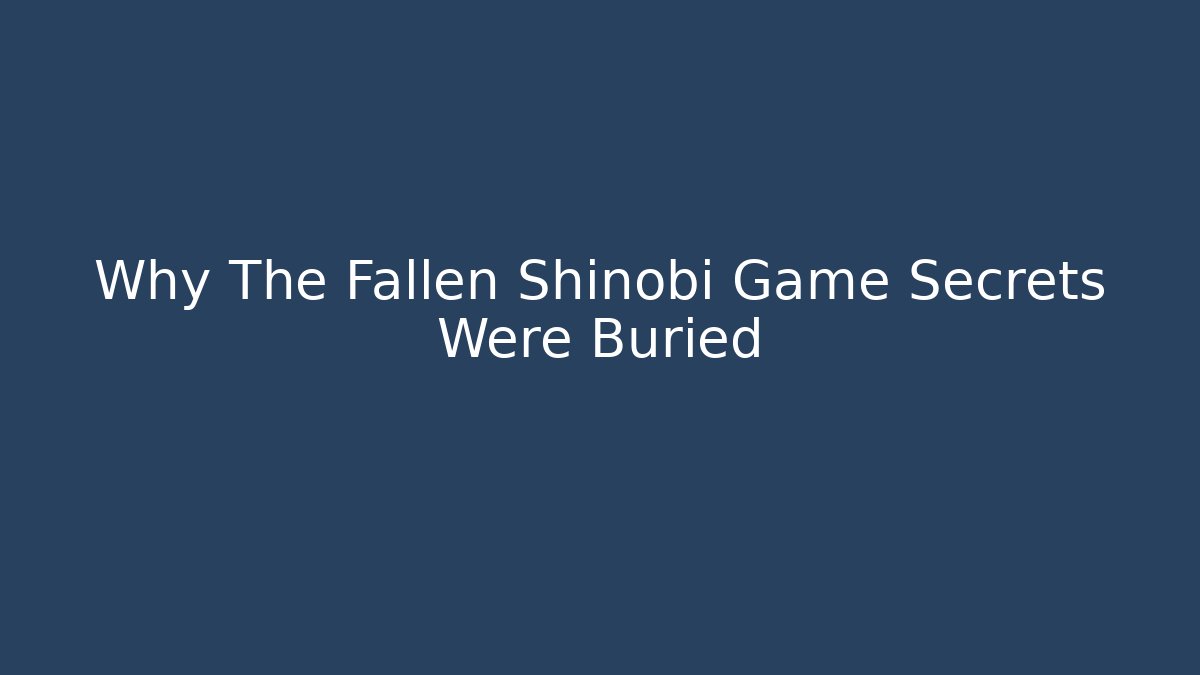 Why The Fallen Shinobi Game Secrets Were Buried