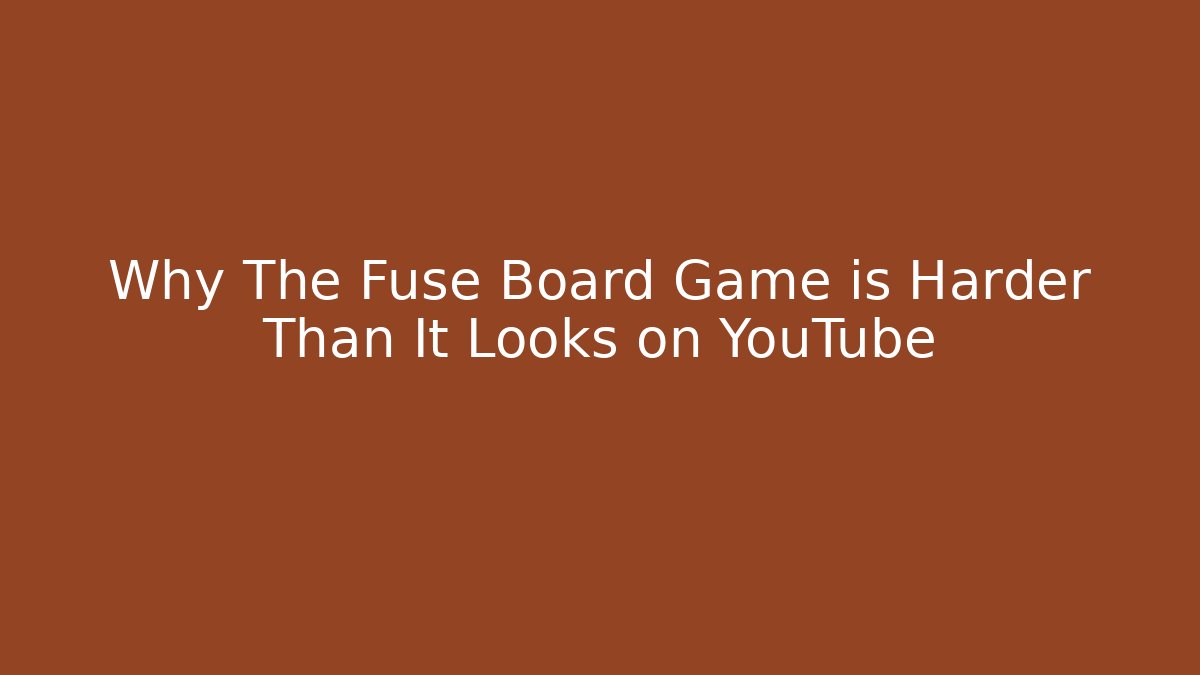 Why The Fuse Board Game is Harder Than It Looks on YouTube