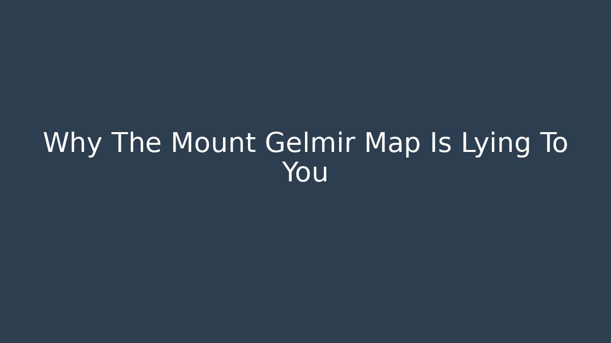 Why The Mount Gelmir Map Is Lying To You