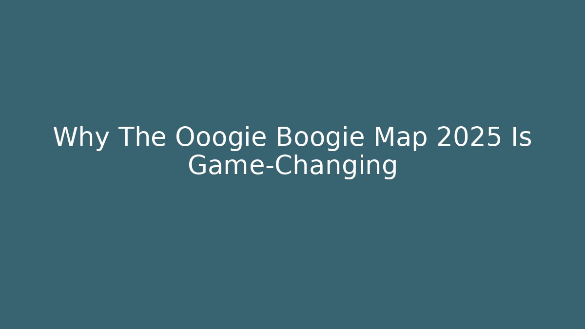 Why The Ooogie Boogie Map 2025 Is Game-Changing