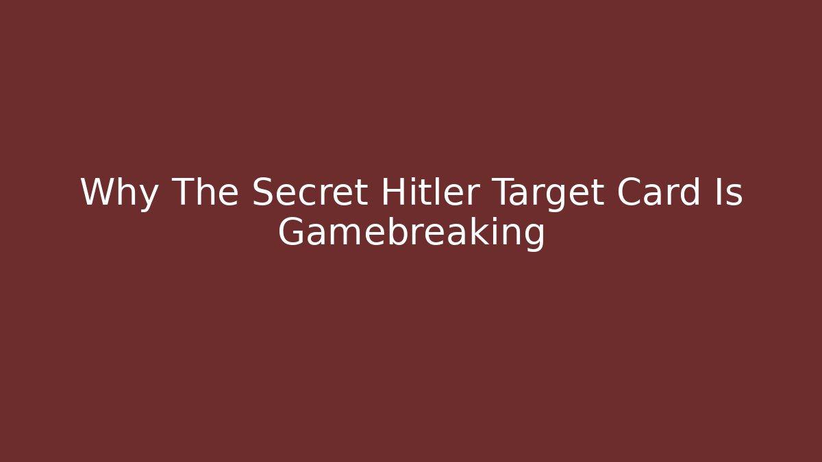 Why The Secret Hitler Target Card Is Gamebreaking