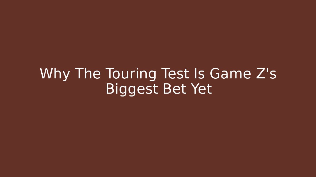 Why The Touring Test Is Game Z's Biggest Bet Yet