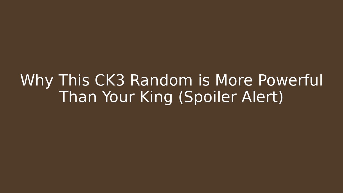 Why This CK3 Random is More Powerful Than Your King (Spoiler Alert) - Sports History Weekly
