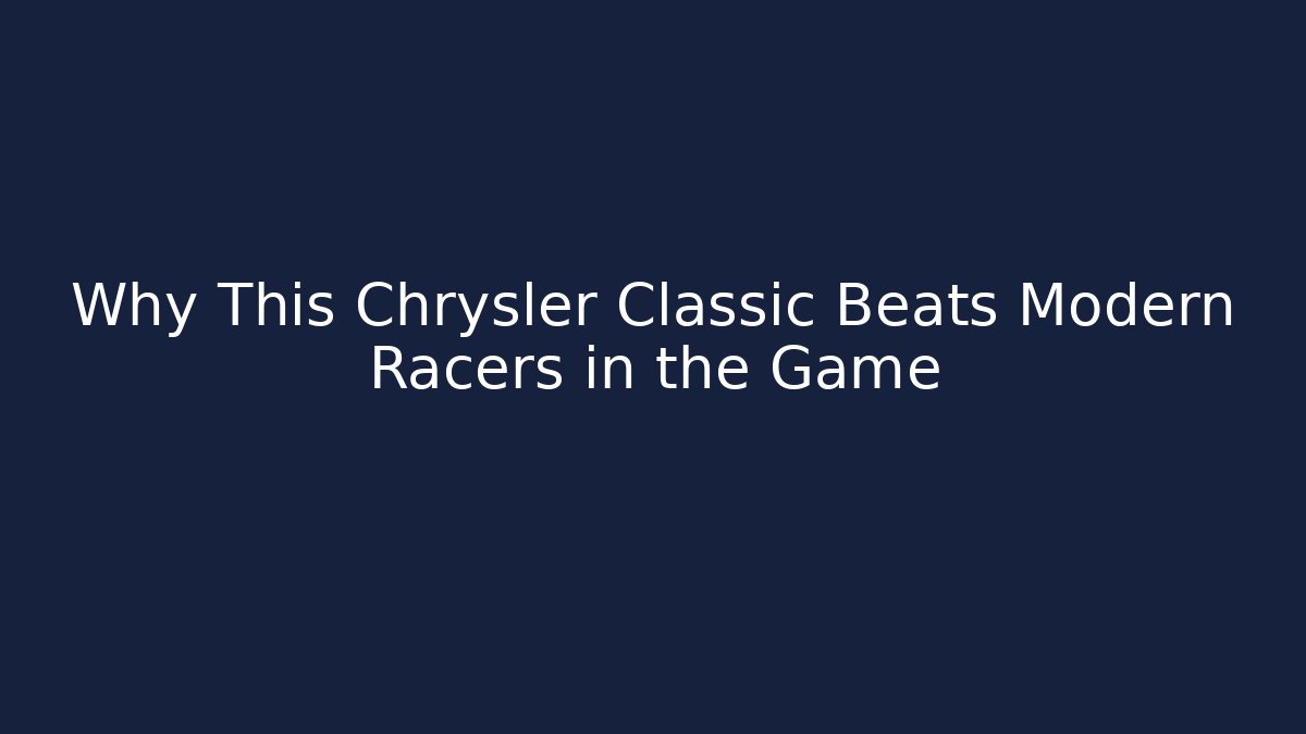 Why This Chrysler Classic Beats Modern Racers in the Game