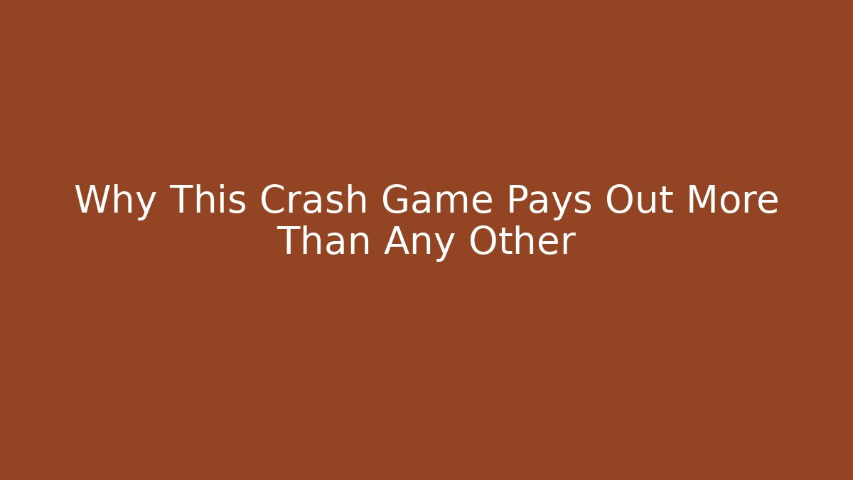 Why This Crash Game Pays Out More Than Any Other