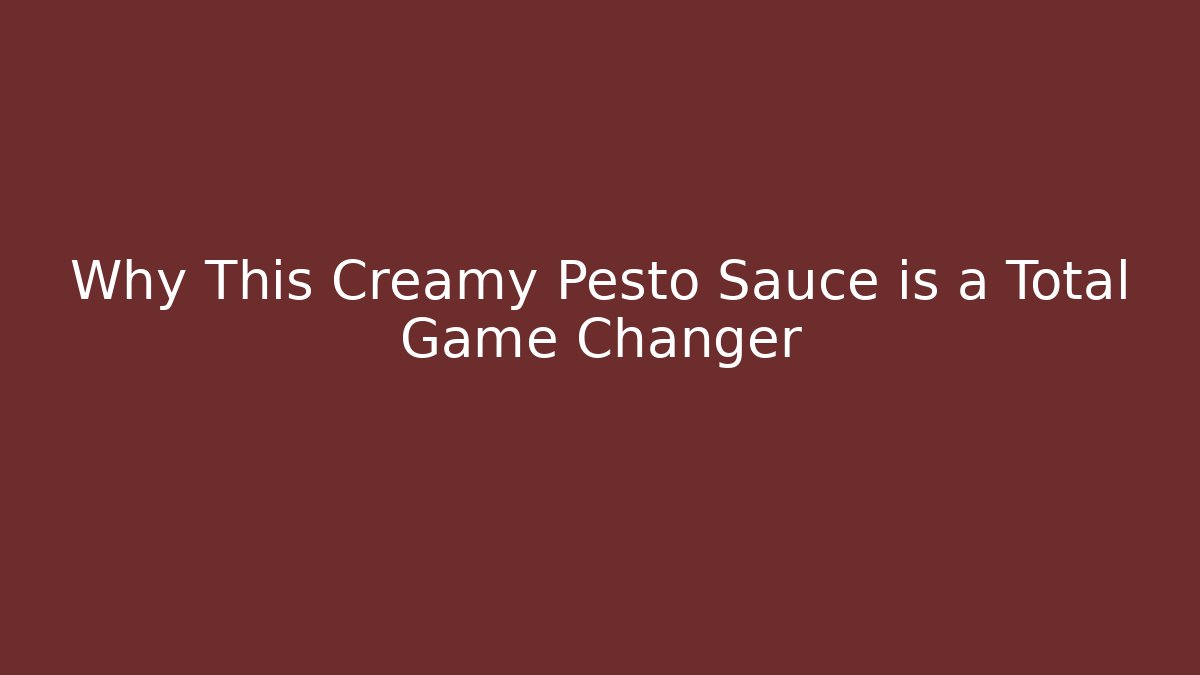 Why This Creamy Pesto Sauce is a Total Game Changer