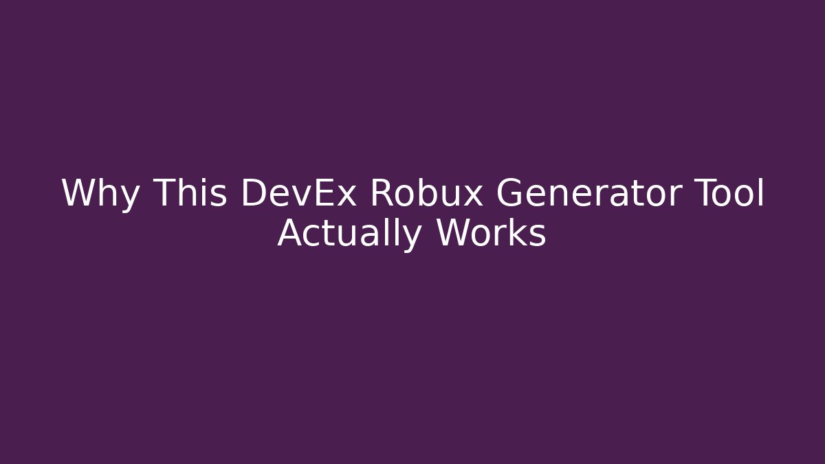 Why This DevEx Robux Generator Tool Actually Works