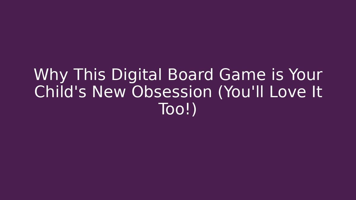 Why This Digital Board Game is Your Child's New Obsession (You'll Love It Too!)