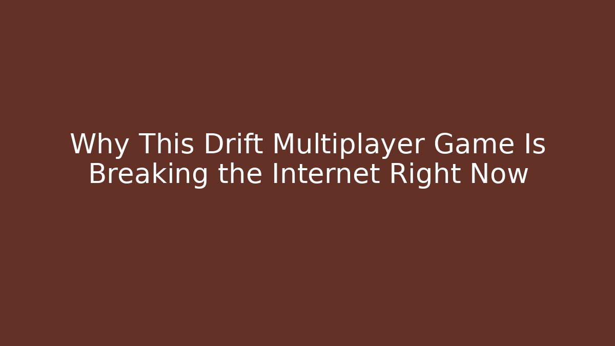 Why This Drift Multiplayer Game Is Breaking the Internet Right Now