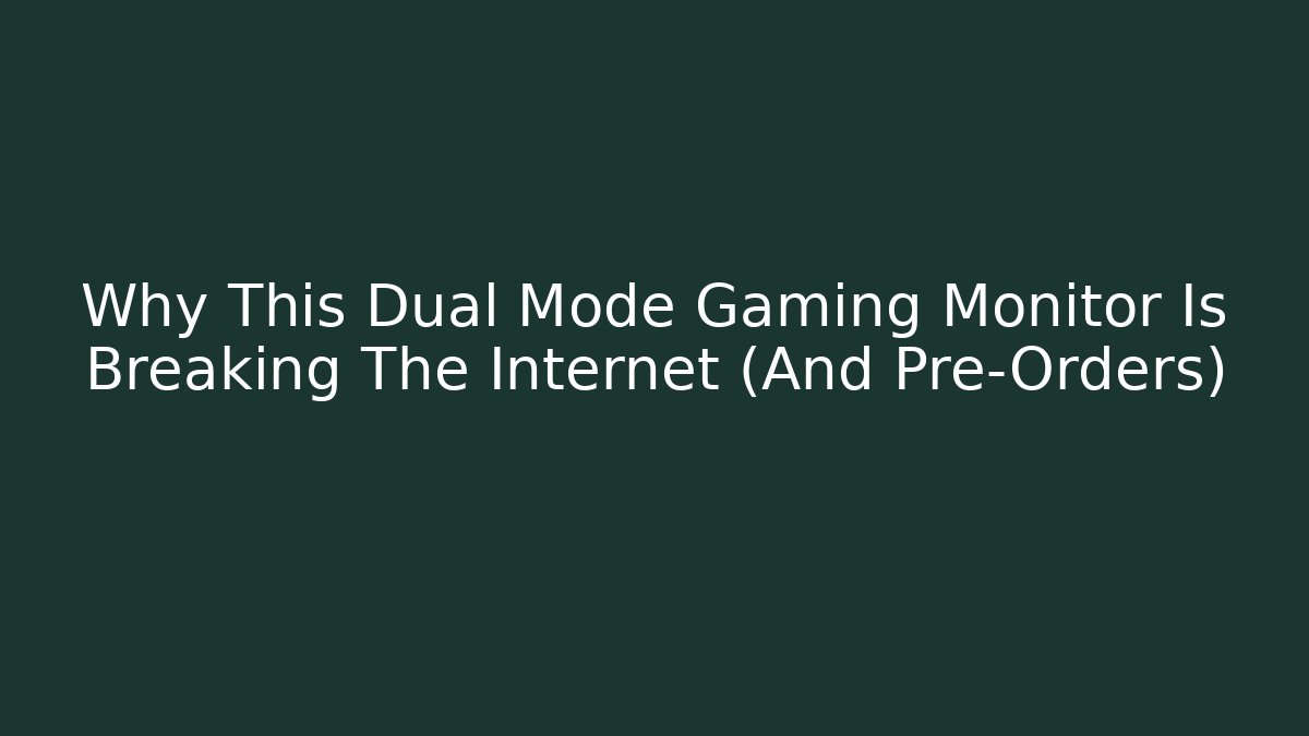 Why This Dual Mode Gaming Monitor Is Breaking The Internet (And Pre-Orders)