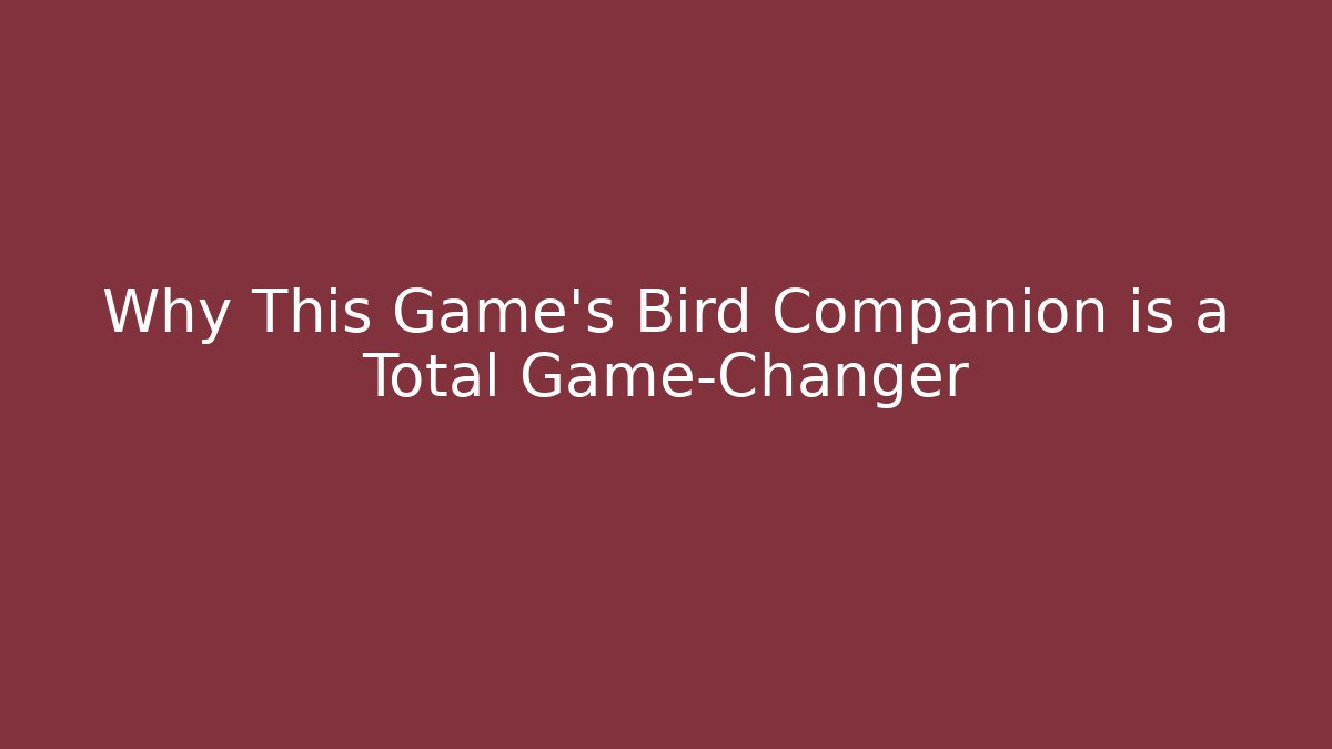 Why This Game’s Bird Companion is a Total Game-Changer