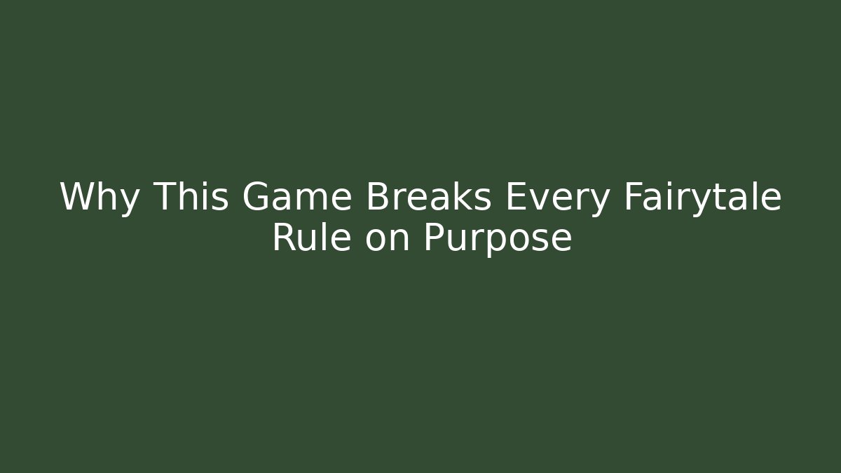 Why This Game Breaks Every Fairytale Rule on Purpose
