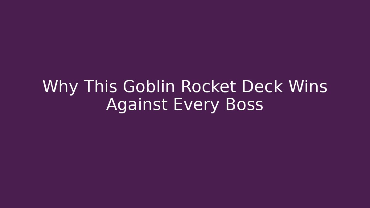 Why This Goblin Rocket Deck Wins Against Every Boss - Sports History Weekly