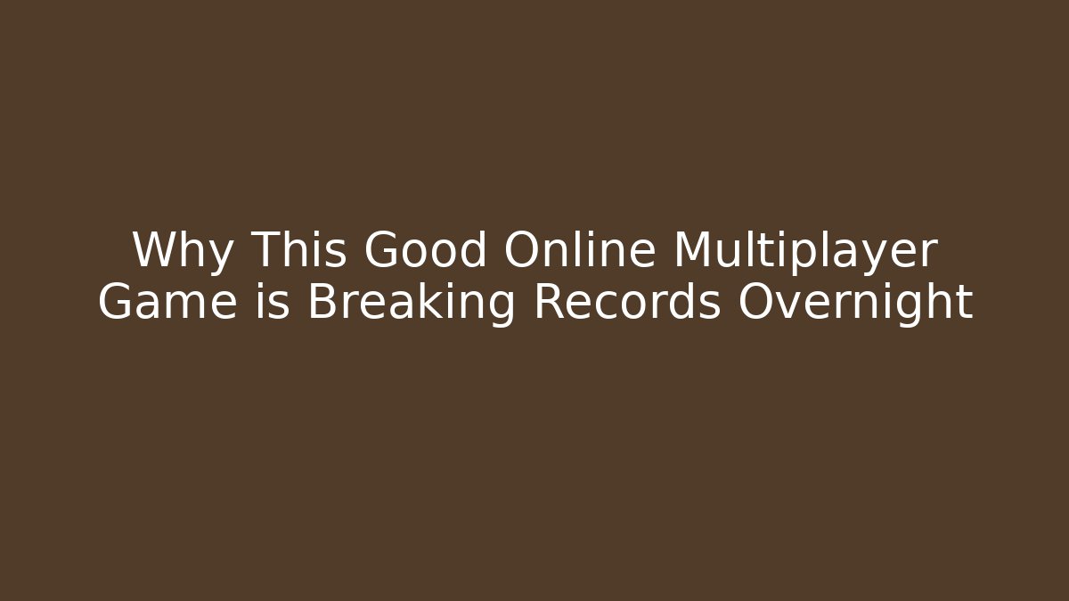 Why This Good Online Multiplayer Game is Breaking Records Overnight