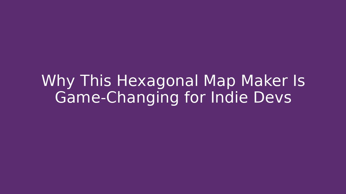 Why This Hexagonal Map Maker Is Game-Changing for Indie Devs
