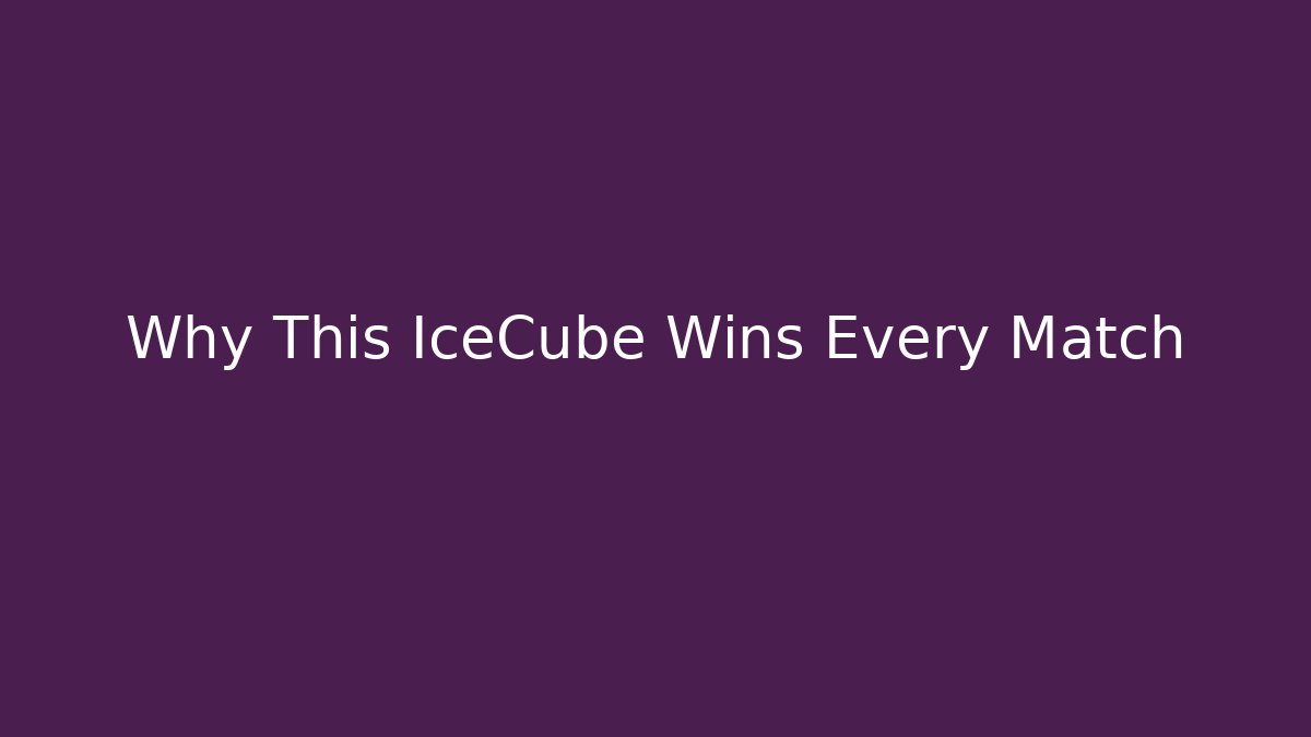 Why This IceCube Wins Every Match