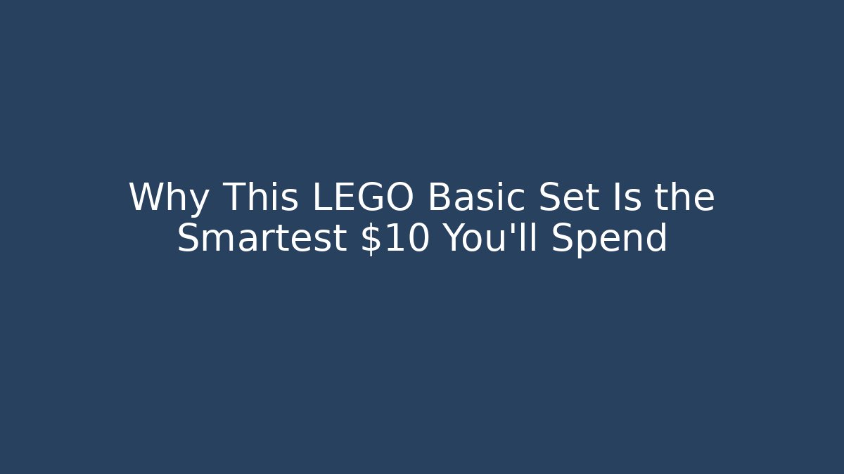 Why This LEGO Basic Set Is the Smartest $10 You'll Spend
