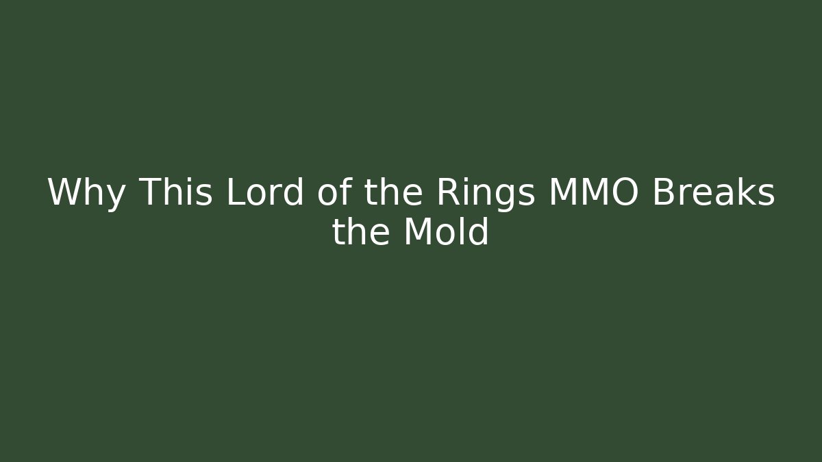 Why This Lord of the Rings MMO Breaks the Mold