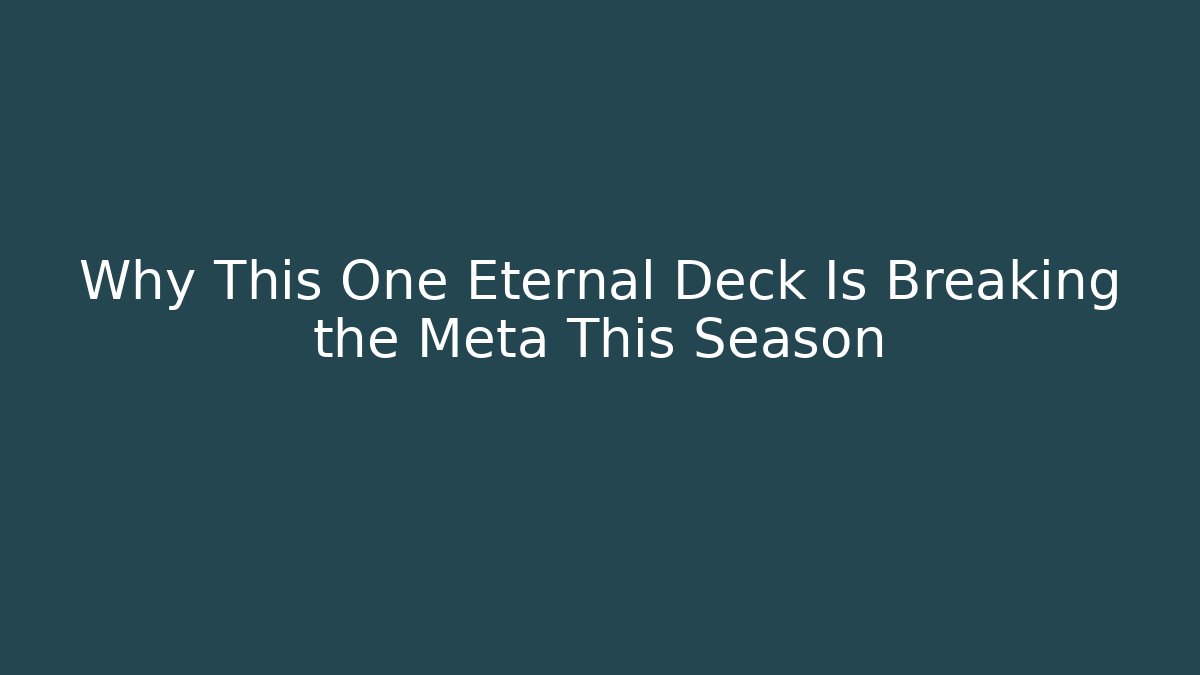 Why This One Eternal Deck Is Breaking the Meta This Season