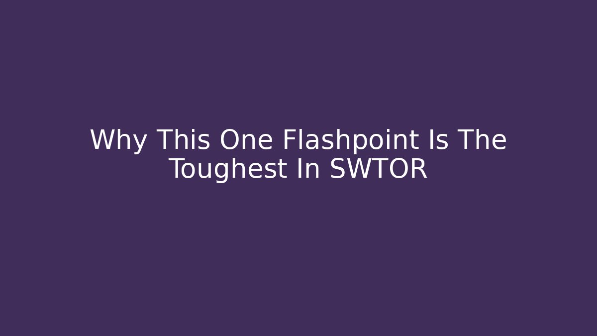 Why This One Flashpoint Is The Toughest In SWTOR