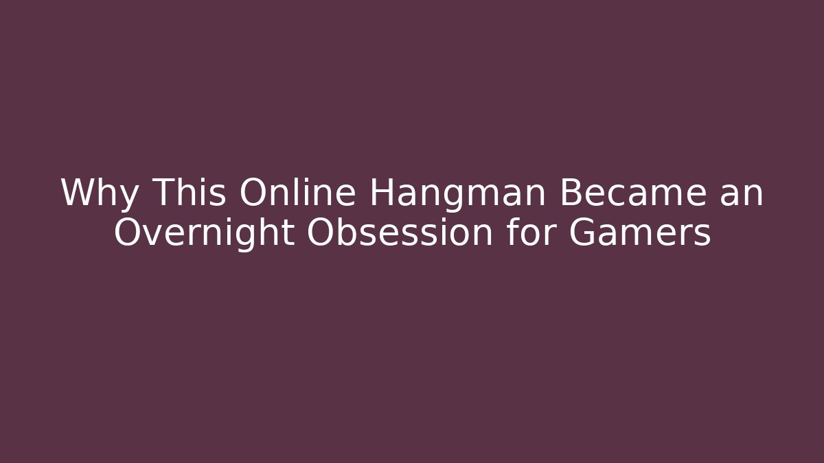 Why This Online Hangman Became an Overnight Obsession for Gamers