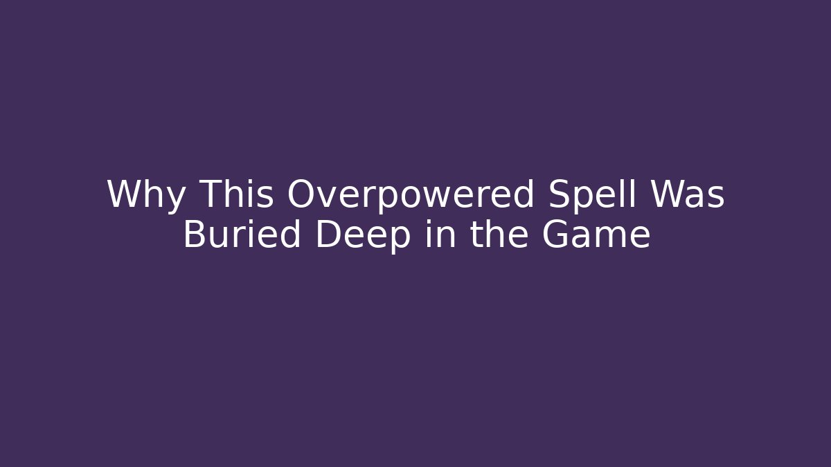 Why This Overpowered Spell Was Buried Deep in the Game - Sports History Weekly
