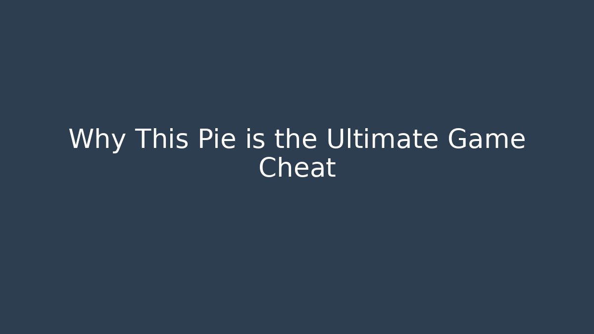 Why This Pie is the Ultimate Game Cheat