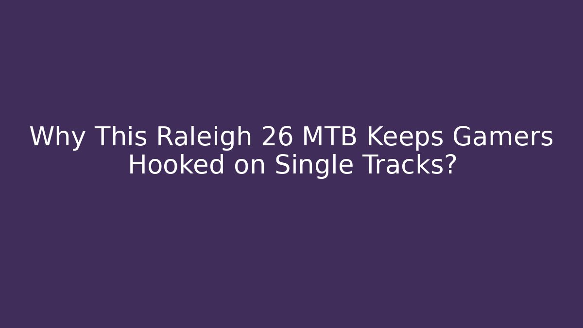 Why This Raleigh 26 MTB Keeps Gamers Hooked on Single Tracks? - Sports History Weekly