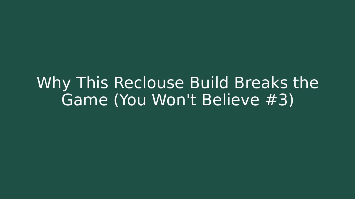 Why This Reclouse Build Breaks the Game (You Won't Believe #3)