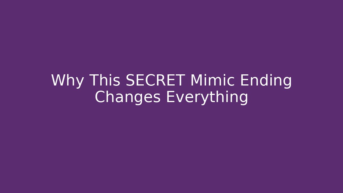 Why This SECRET Mimic Ending Changes Everything