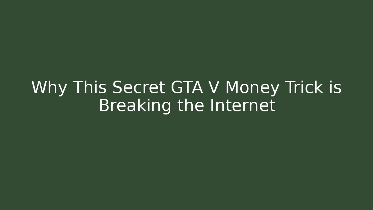 Why This Secret GTA V Money Trick is Breaking the Internet