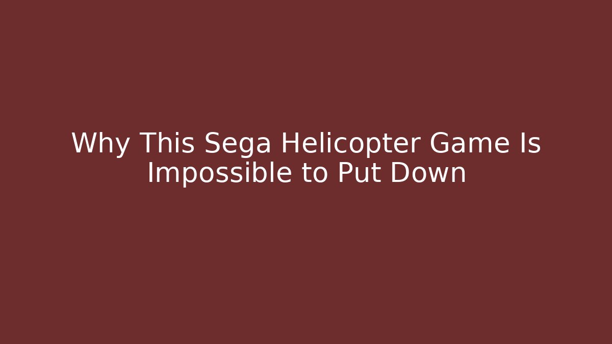 Why This Sega Helicopter Game Is Impossible to Put Down
