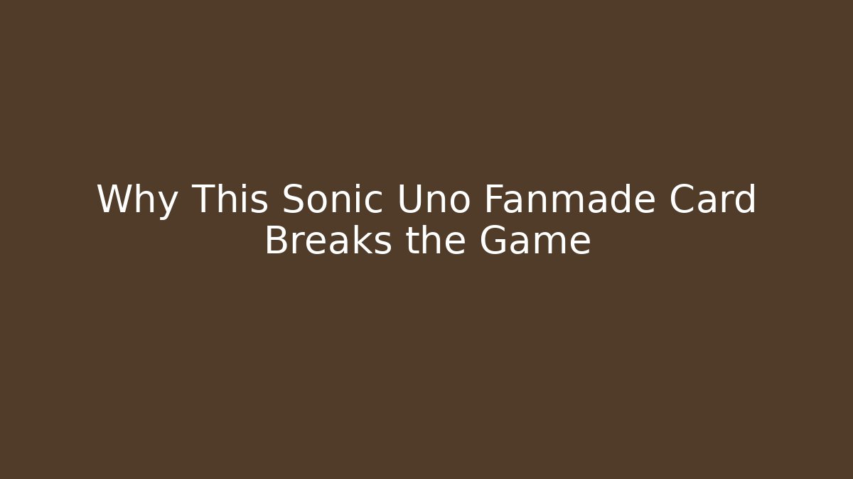Why This Sonic Uno Fanmade Card Breaks the Game - Sports History Weekly