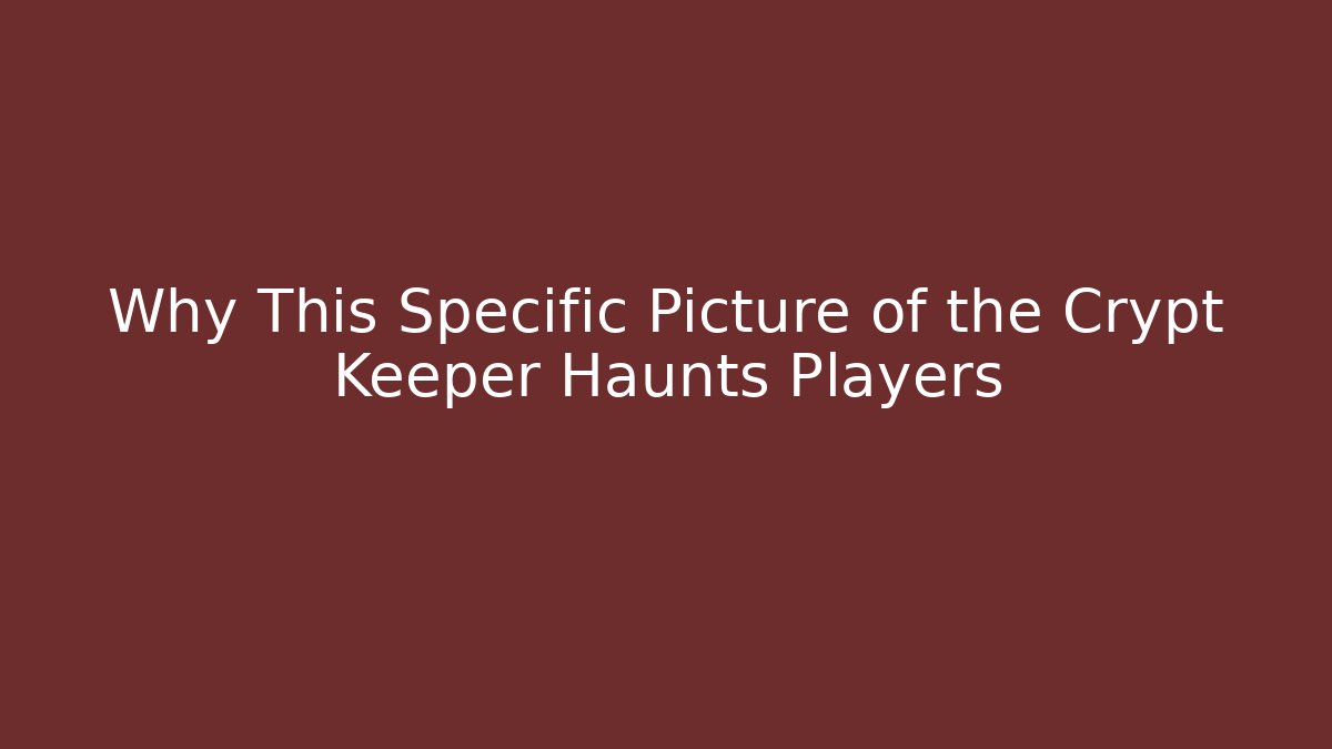 Why This Specific Picture of the Crypt Keeper Haunts Players