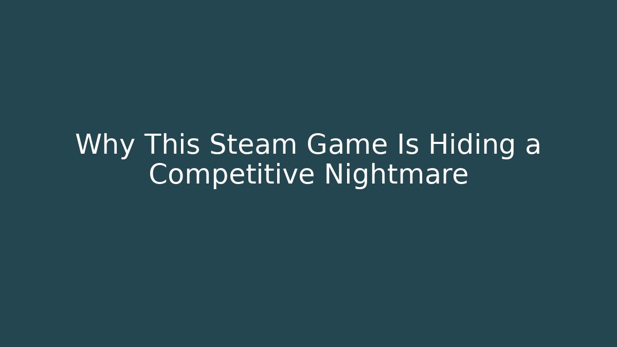 Why This Steam Game Is Hiding a Competitive Nightmare - Sports History Weekly