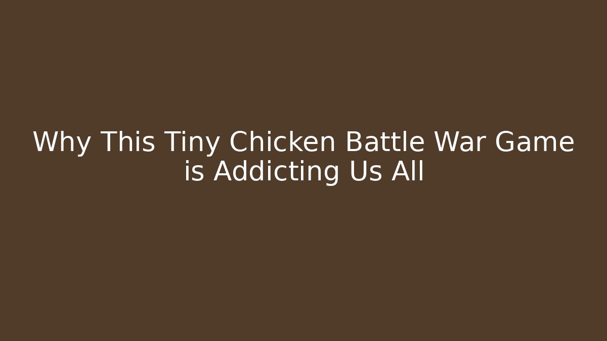 Why This Tiny Chicken Battle War Game is Addicting Us All